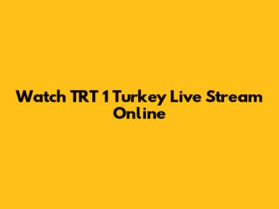 Watch TRT 1 Turkey Live Stream Online