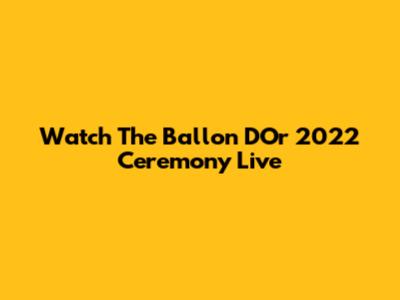 Watch The Ballon D'Or 2022 Ceremony Live