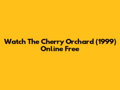 Watch The Cherry Orchard (1999) Online Free
