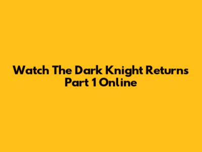 Watch The Dark Knight Returns Part 1 Online