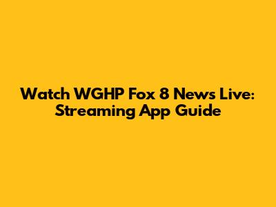 Watch WGHP Fox 8 News Live: Streaming App Guide