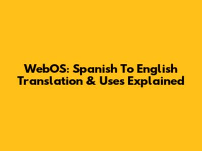 WebOS: Spanish To English Translation & Uses Explained