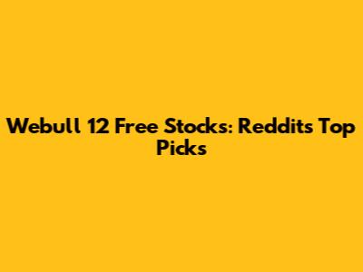 Webull 12 Free Stocks: Reddit's Top Picks