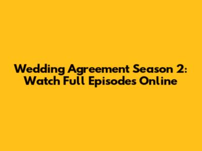 Wedding Agreement Season 2: Watch Full Episodes Online