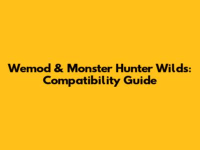 Wemod & Monster Hunter Wilds: Compatibility Guide