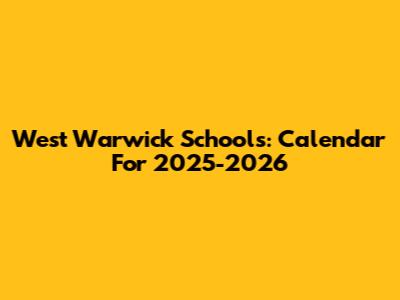 West Warwick Schools: Calendar For 2025-2026