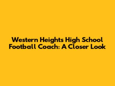 Western Heights High School Football Coach: A Closer Look