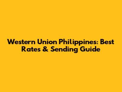 Western Union Philippines: Best Rates & Sending Guide