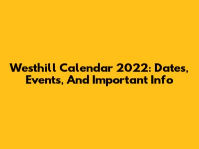 Westhill Calendar 2022: Dates, Events, And Important Info