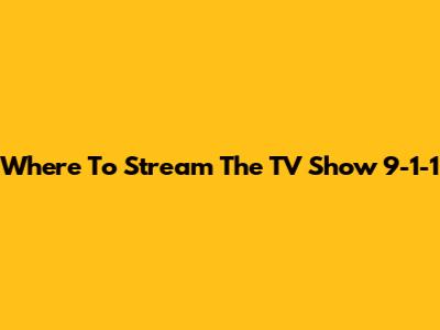 Where To Stream The TV Show 9-1-1