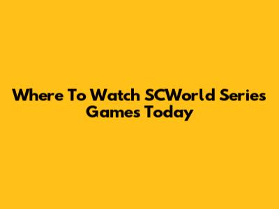 Where To Watch SCWorld Series Games Today