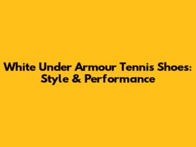 White Under Armour Tennis Shoes: Style & Performance