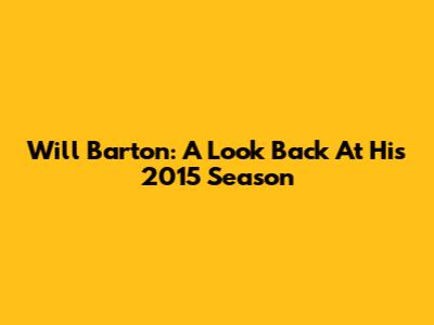 Will Barton: A Look Back At His 2015 Season