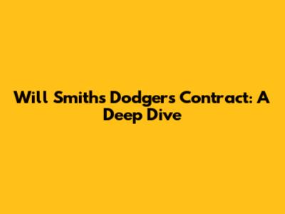 Will Smith's Dodgers Contract: A Deep Dive
