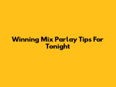 Winning Mix Parlay Tips For Tonight