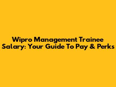 Wipro Management Trainee Salary: Your Guide To Pay & Perks