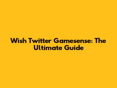 Wish Twitter Gamesense: The Ultimate Guide