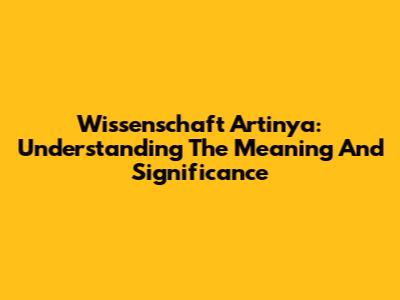 Wissenschaft Artinya: Understanding The Meaning And Significance