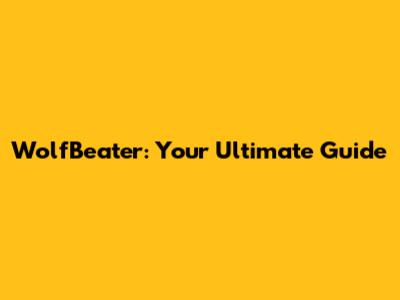 WolfBeater: Your Ultimate Guide