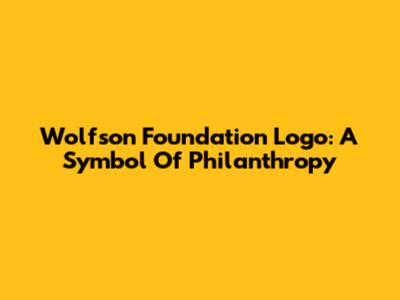 Wolfson Foundation Logo: A Symbol Of Philanthropy