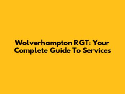 Wolverhampton RGT: Your Complete Guide To Services
