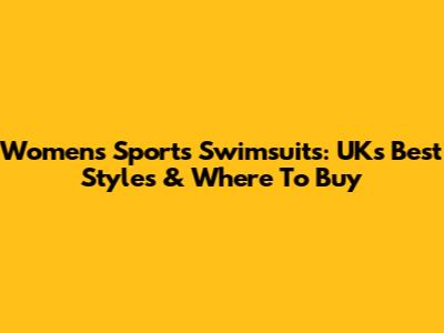 Women's Sports Swimsuits: UK's Best Styles & Where To Buy