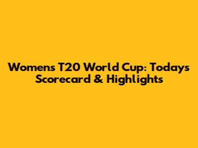 Women's T20 World Cup: Today's Scorecard & Highlights