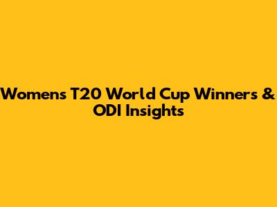 Women's T20 World Cup Winners & ODI Insights