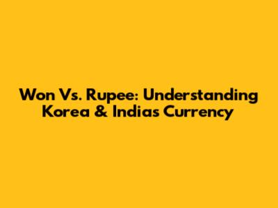Won Vs. Rupee: Understanding Korea & India's Currency