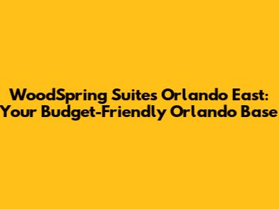WoodSpring Suites Orlando East: Your Budget-Friendly Orlando Base