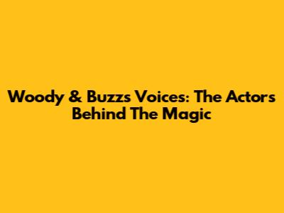 Woody & Buzz's Voices: The Actors Behind The Magic