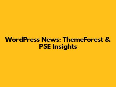 WordPress News: ThemeForest & PSE Insights