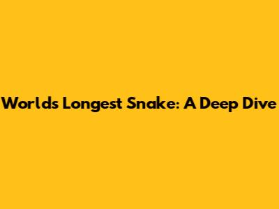 World's Longest Snake: A Deep Dive