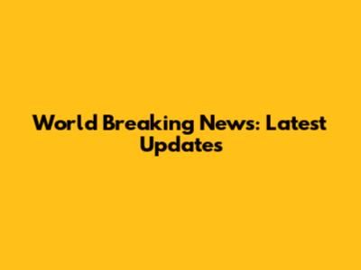 World Breaking News: Latest Updates