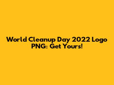 World Cleanup Day 2022 Logo PNG: Get Yours!