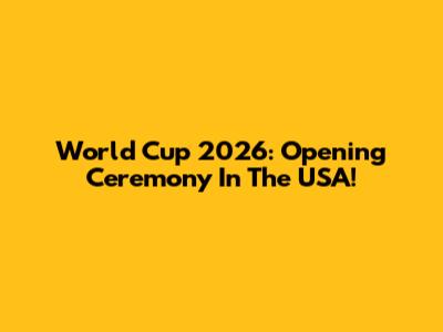 World Cup 2026: Opening Ceremony In The USA!