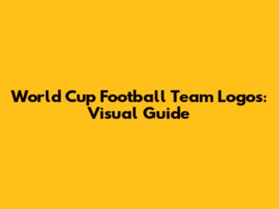 World Cup Football Team Logos: Visual Guide