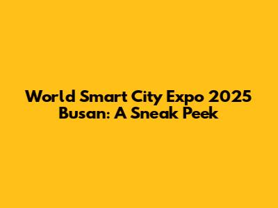 World Smart City Expo 2025 Busan: A Sneak Peek