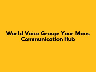 World Voice Group: Your Mons Communication Hub