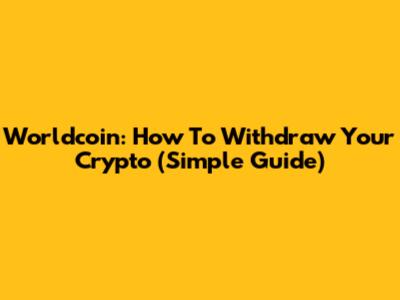 Worldcoin: How To Withdraw Your Crypto (Simple Guide)