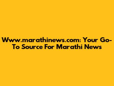 Www.marathinews.com: Your Go-To Source For Marathi News