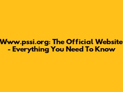 Www.pssi.org: The Official Website - Everything You Need To Know
