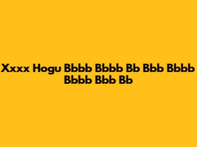 Xxxx Hogu Bbbb Bbbb Bb Bbb Bbbb Bbbb Bbb Bb