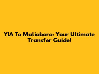 YIA To Malioboro: Your Ultimate Transfer Guide!