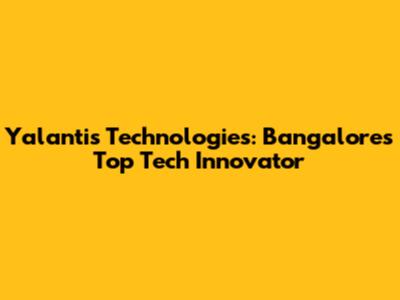Yalantis Technologies: Bangalore's Top Tech Innovator