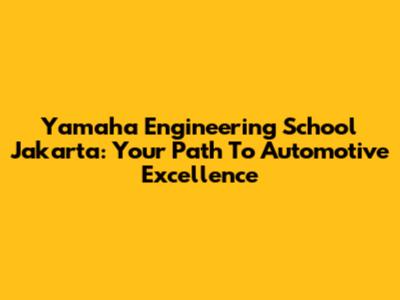 Yamaha Engineering School Jakarta: Your Path To Automotive Excellence