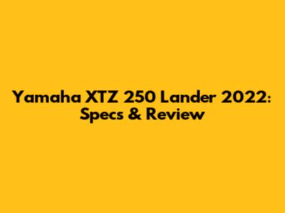 Yamaha XTZ 250 Lander 2022: Specs & Review