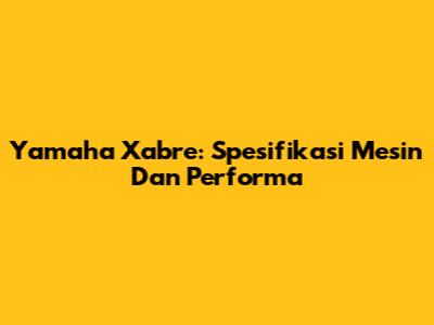 Yamaha Xabre: Spesifikasi Mesin Dan Performa