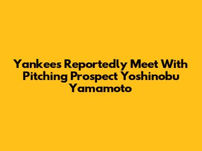 Yankees Reportedly Meet With Pitching Prospect Yoshinobu Yamamoto