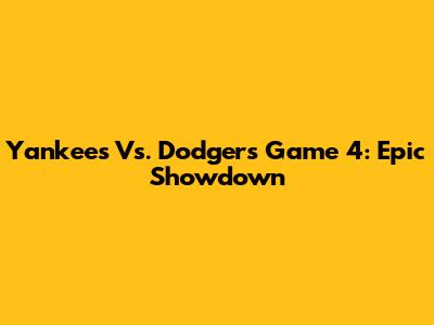 Yankees Vs. Dodgers Game 4: Epic Showdown